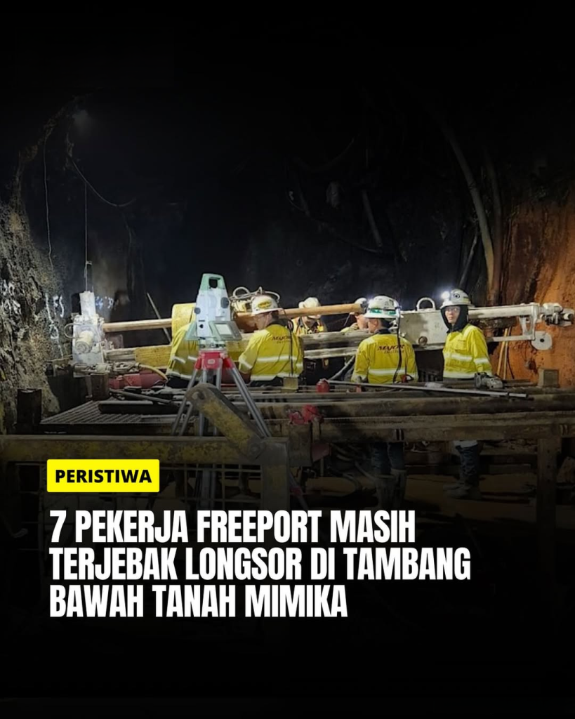7 PEKERJA FREEPORT MASIH TERJEBAJA LONGSOR DI TAMBANG BAWAH TANAH MIMIKA