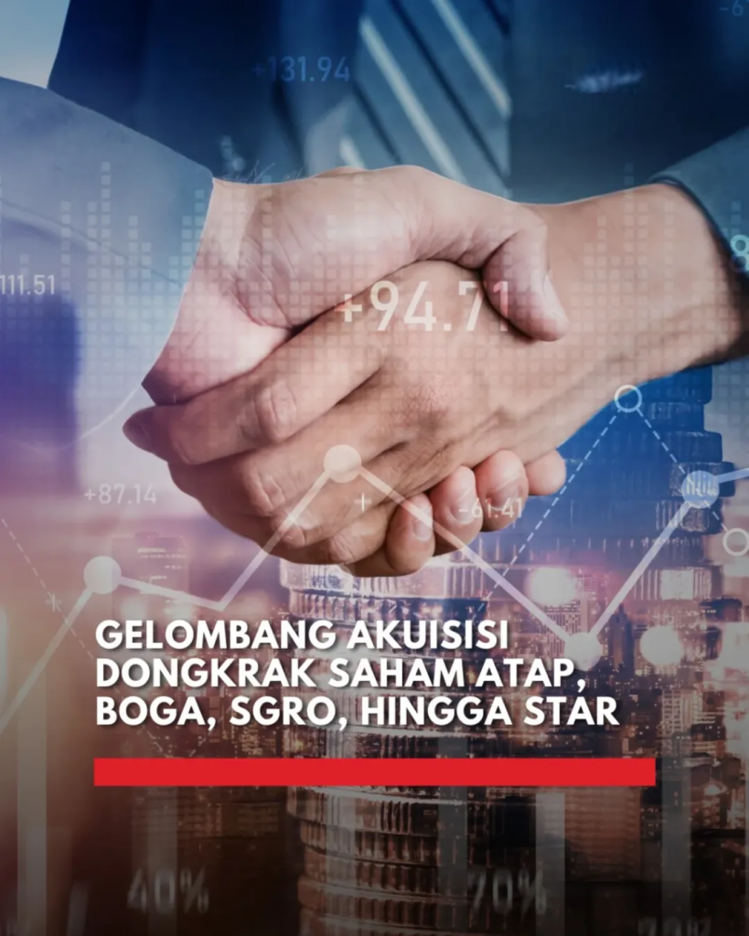 Serangkaian akuisisi mendorong lonjakan harga saham STAR, ATAP, SGRO, dan BOGA. Investor melihat peluang baru di tengah perubahan pengendali emiten.