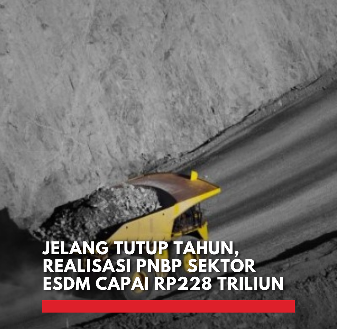 PNBP ESDM Tembus Rp228 Triliun, Minerba Masih Jadi Tulang Punggung Negara PNBP ESDM 2025