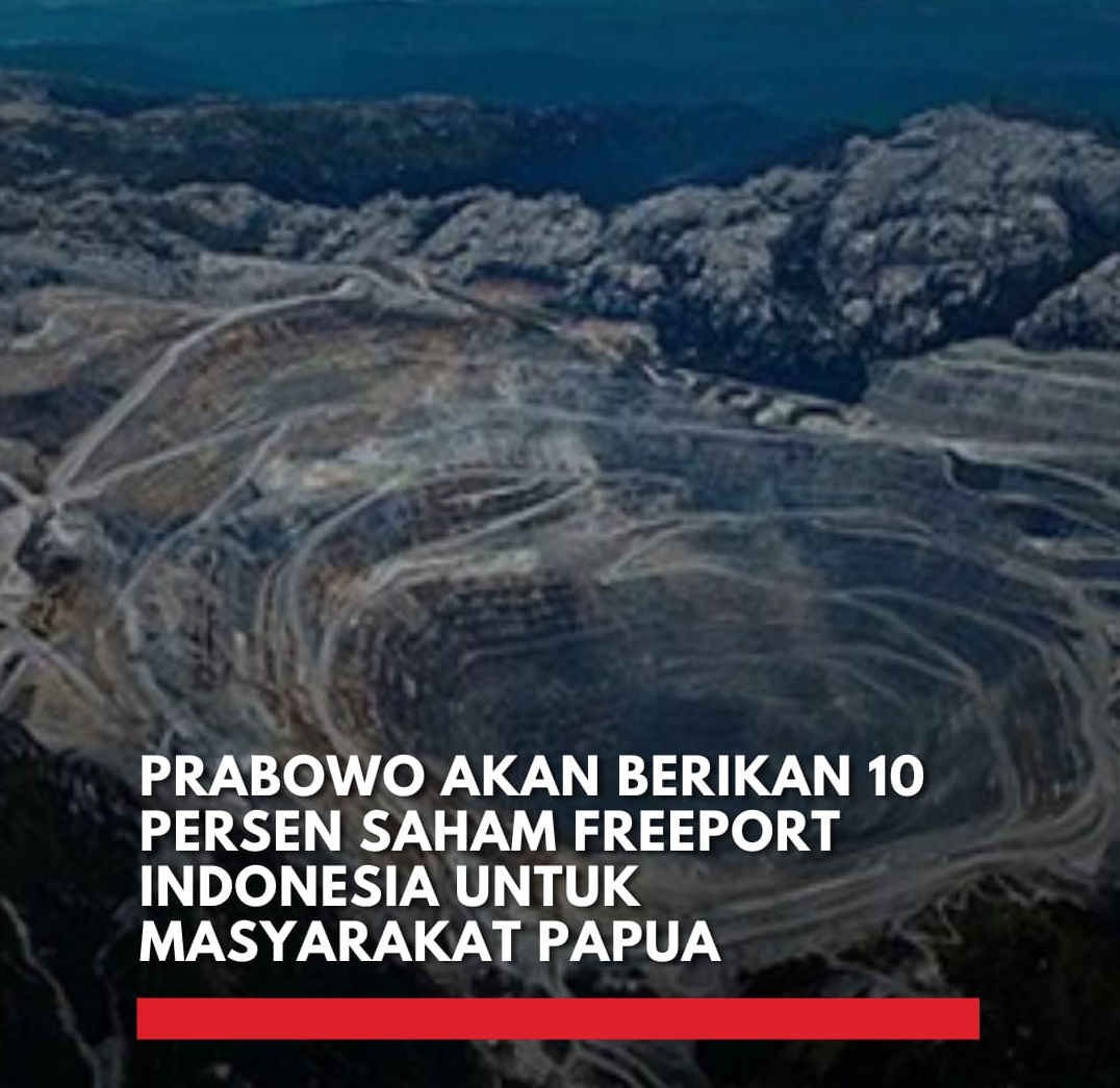 Prabowo Dorong 10 Persen Saham Freeport untuk Masyarakat Papua saham Freeport Papua